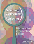 Detecting, Confronting, and Replacing Misconceptions in Elementary Science